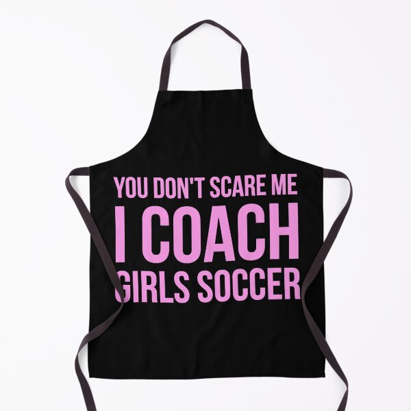 Item preview, You don't scare me I coach girls soccer designed and sold by ibarrbeat.
