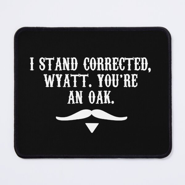 Item preview, I Stand Corrected Wyatt You're An Oak designed and sold by barrelroll909.
