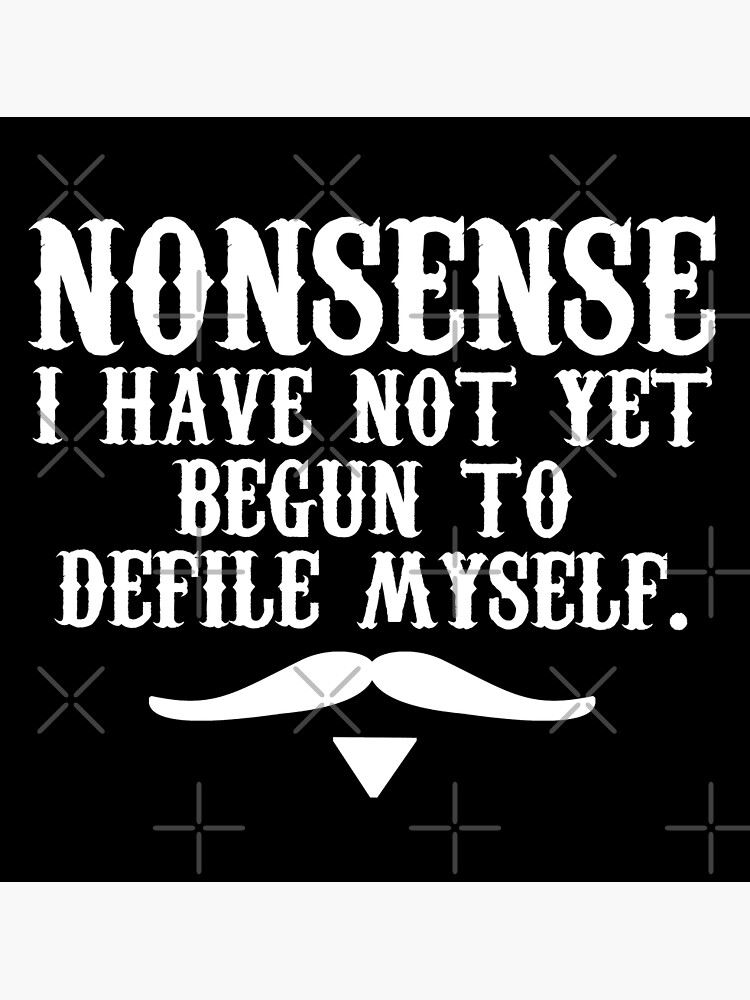 nonsense-i-have-not-yet-begun-to-defile-myself-poster-for-sale-by