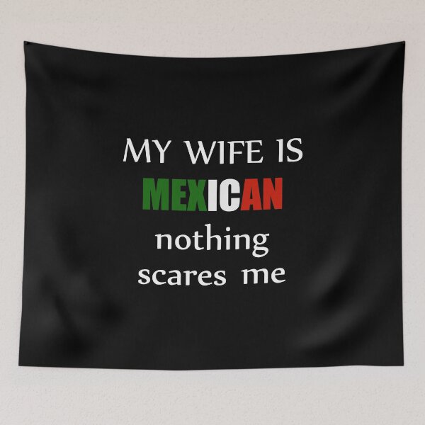 Item preview, My wife is mexican nothing scares me designed and sold by Demna-S.