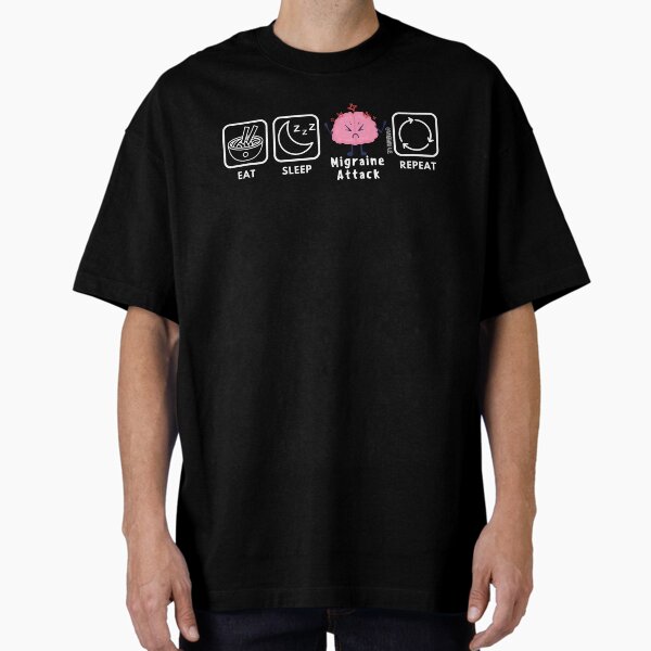 Eat.Sleep.Migraine Attack.Repeat Oversized T-Shirt