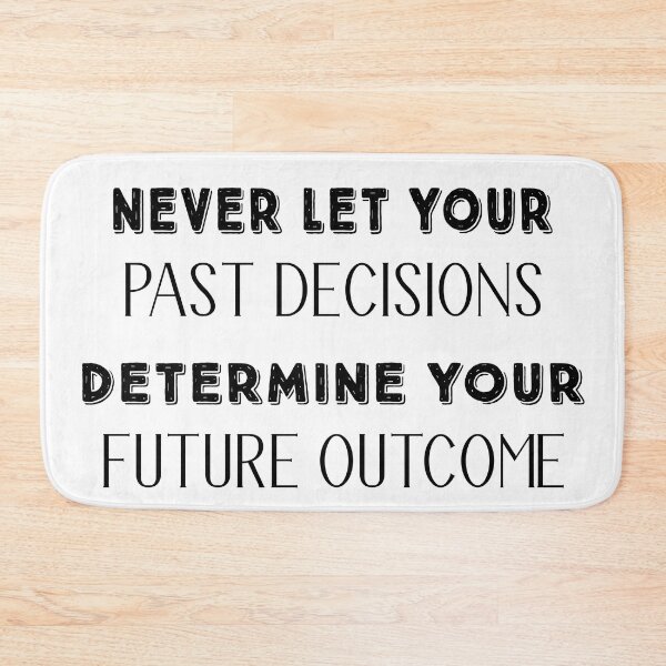 Item preview, NEVER LET YOUR PAST DECISIONS DETERMINE YOUR FUTURE OUTCOME designed and sold by Lu7u.