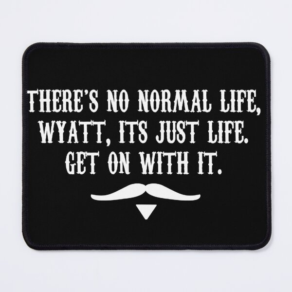 Item preview, There's No Normal Life Wyatt Its Just Life Get On With It designed and sold by barrelroll909.