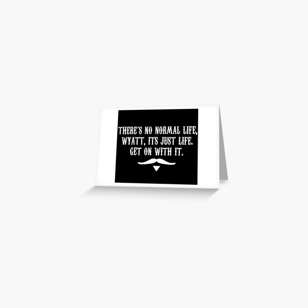 Item preview, There's No Normal Life Wyatt Its Just Life Get On With It designed and sold by barrelroll909.