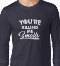 You're Killing Me Smalls Long Sleeve T-Shirt