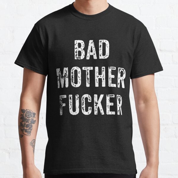 Bad Motherfucker T-Shirts for Sale | Redbubble