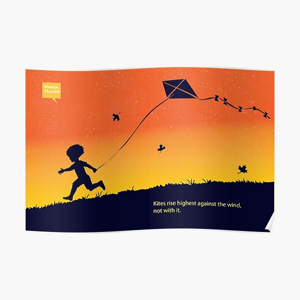 "Kites rise highest against the wind" Poster by SFDesignstudio Redbubble