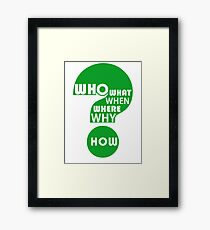 Who, What, When, Where, Why, & How? Framed Print
