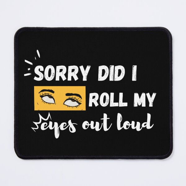 Item preview, Sorry Did I Roll My Eyes Out Loud. Funny, Sarcastic Funny Graphic Tee designed and sold by AllYourDesigns.