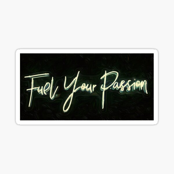 Fuel Your Passion Motivational Poetry Sticker By Motivationalviz Redbubble