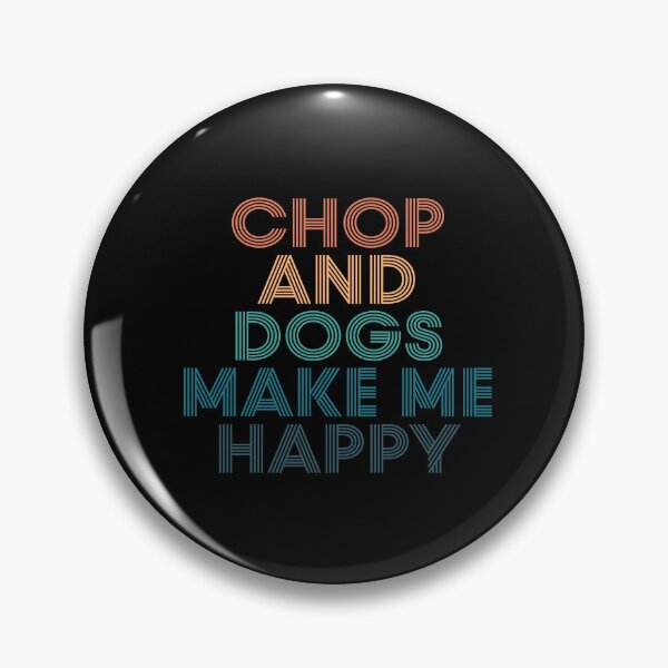 Item preview, Chop And Dogs Make Me Happy- Gift for Chop & Dogs Fans designed and sold by kindxinn.