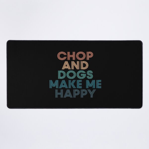 Item preview, Chop And Dogs Make Me Happy- Gift for Chop & Dogs Fans designed and sold by kindxinn.