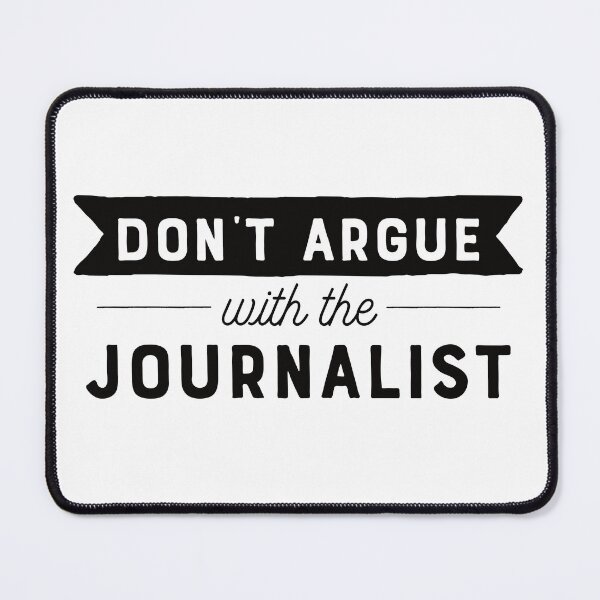 Item preview, Don't Argue With The Journalist designed and sold by teesaurus.