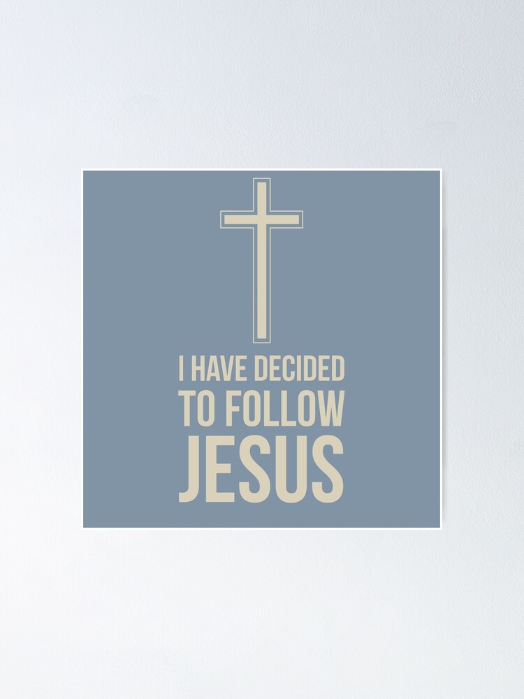"I have decided to follow Jesus" Poster for Sale by Augustine98 | Redbubble