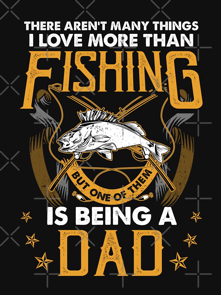 There Aren't Many Things I Love More Than Fishing T-Shirt