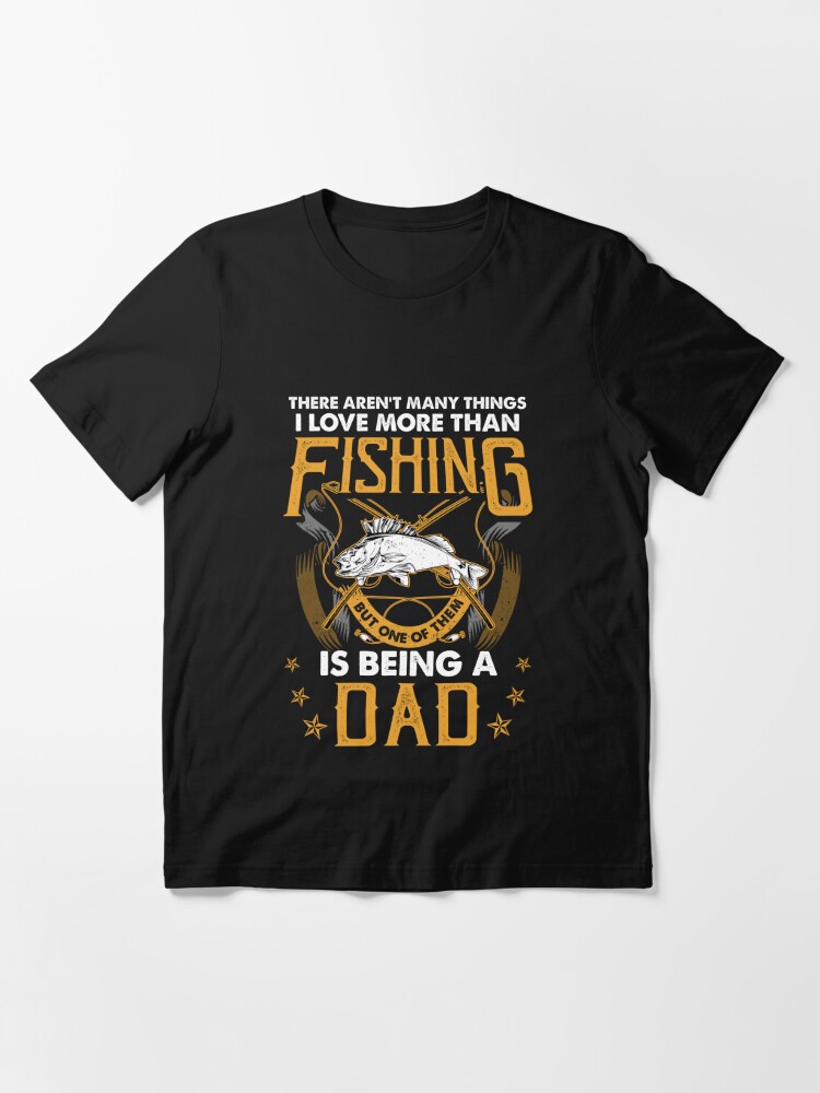 Fishing Dad - there aren't many things i love more than fishing but one of  them is being a dad Products from Fishing T-Shirt