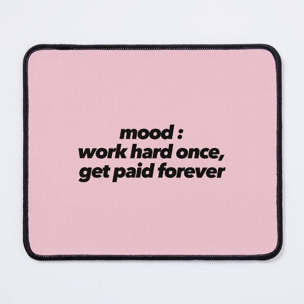 Item preview, Mood : Work Hard Once, Get Paid Forever designed and sold by The Ambitious Women Club.