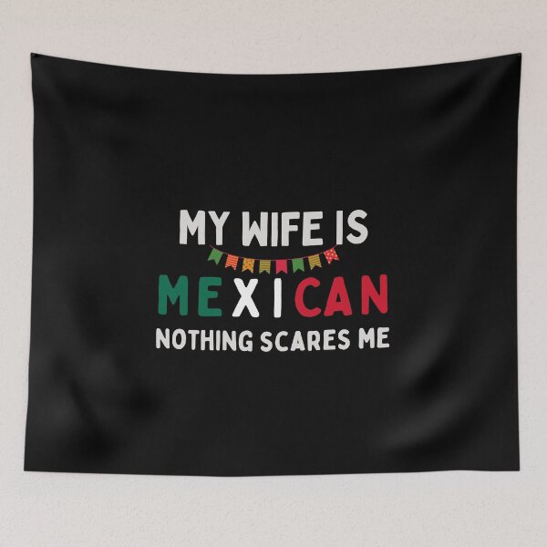 Item preview, My Wife Is Mexican Nothing Scares Me designed and sold by tnwbank.