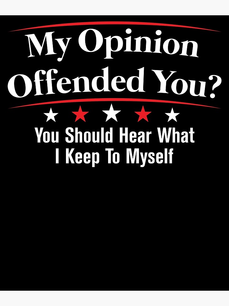 My Opinion Offended You Adult Humor Novelty Sarcasm Poster By Tellerkehsm Redbubble 4449