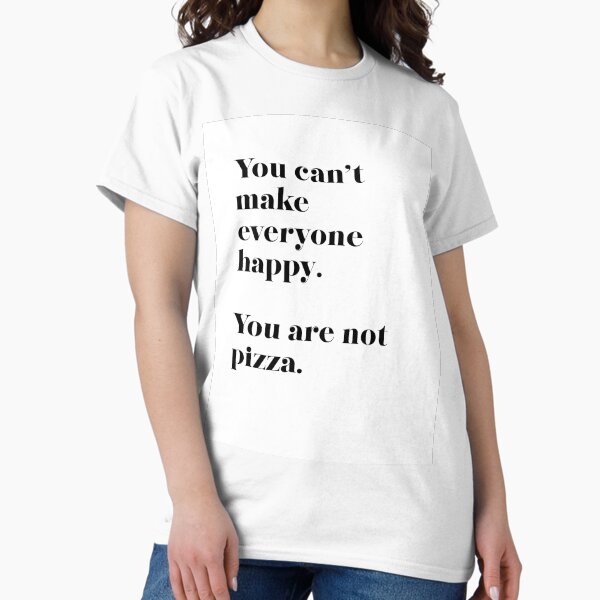 Item preview, You can't make everyone happy. You are not pizza. designed and sold by GirlGangPrints.
