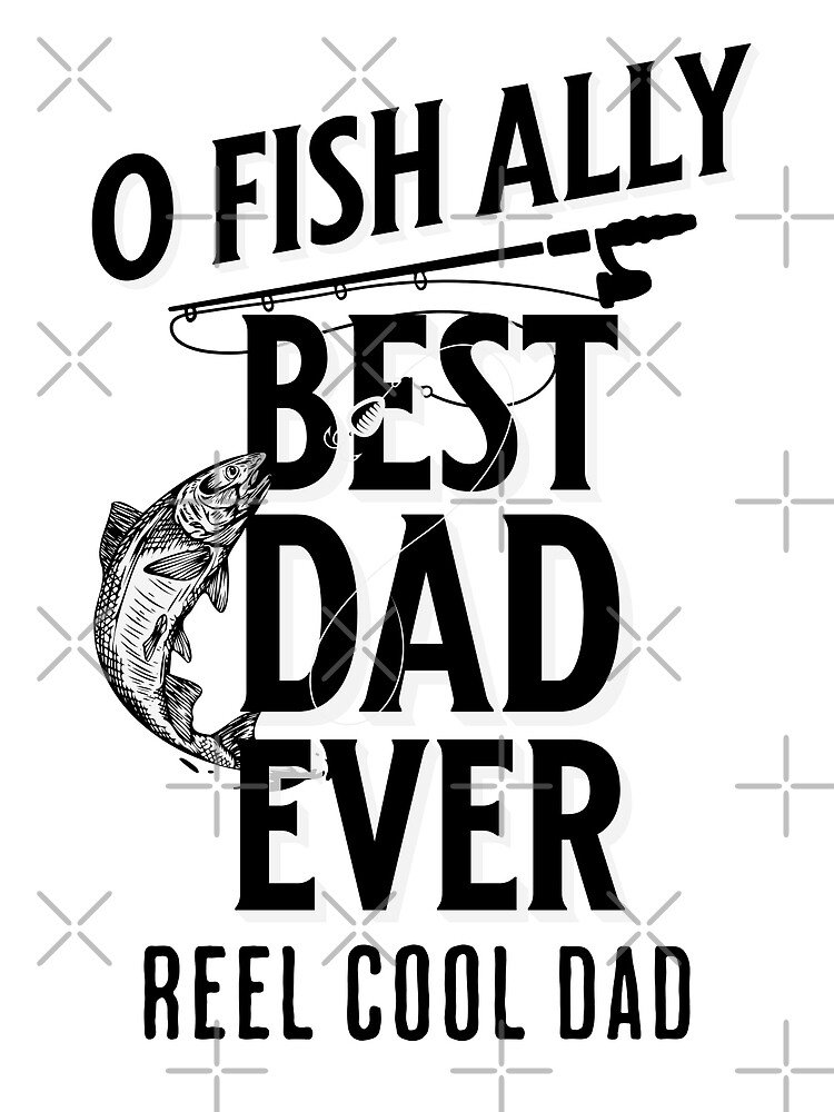 Reel Cool Dad Fishing Dad O-Fish-Ally Best Dad Ever Fathers Day Christmas  Funny Poster for Sale by JooArtPrints