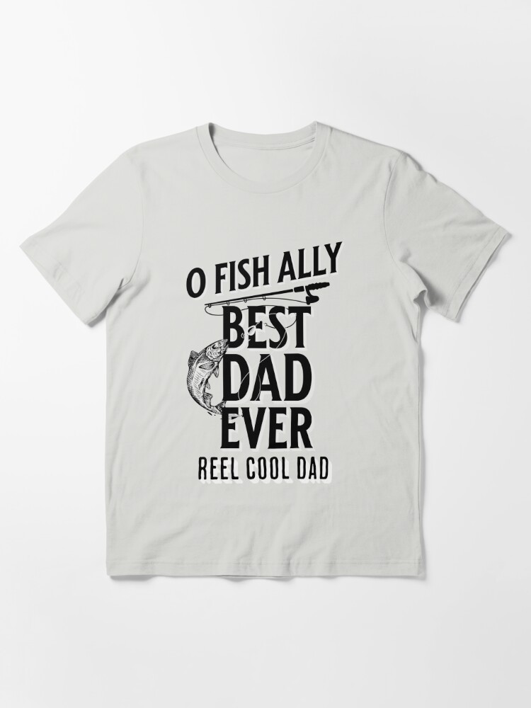 Reel Cool Dad Fishing Dad O-Fish-Ally Best Dad Ever Fathers Day Christmas  Funny Essential T-Shirt for Sale by JooArtPrints