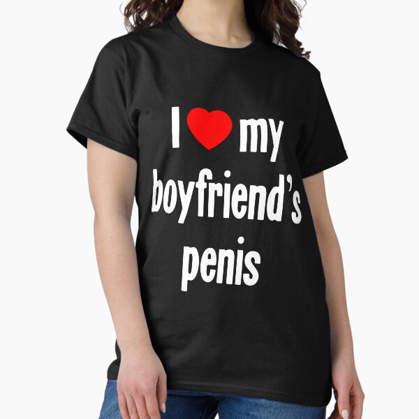 Item preview, I [Heart] My Boyfriend's Penis designed and sold by Good-Looking Corpse.