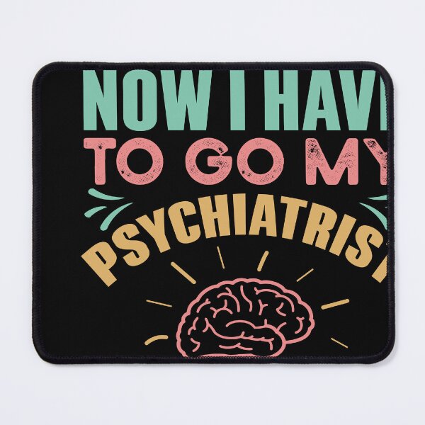 Item preview, I Have To Go, My Psychiatrist Is Already Looking For Me designed and sold by Kaaimaan.