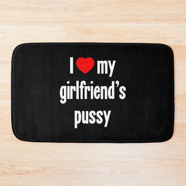 Item preview, I [Heart] My Girlfriend's Pussy designed and sold by Good-Looking Corpse.