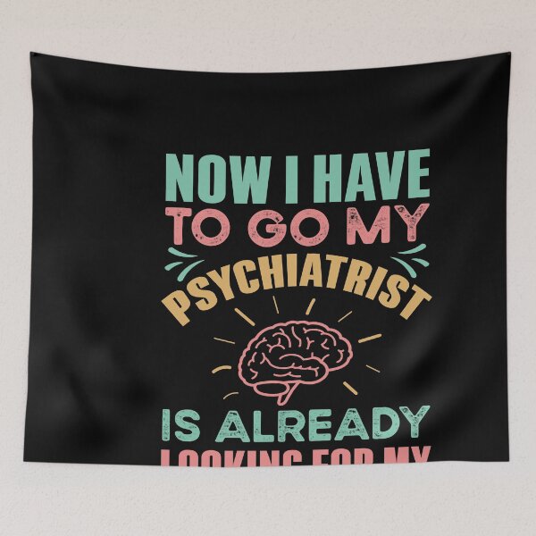 Item preview, I Have To Go, My Psychiatrist Is Already Looking For Me designed and sold by Kaaimaan.