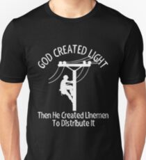 God Created Light Then He Created Linemen To Distribute It tshirt Unisex T-Shirt