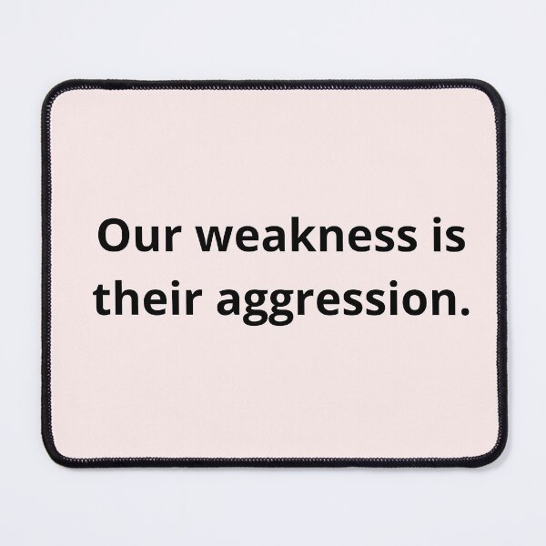 Item preview, Our Weakness Their Aggression designed and sold by PoliticalArtist.