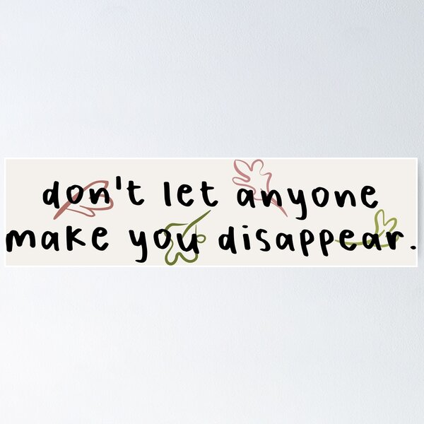 Item preview, don't let anyone make you disappear. designed and sold by Pinu92.