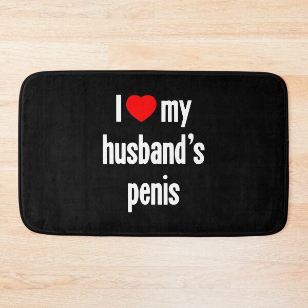 Item preview, I [Heart] My Husband's Penis designed and sold by Good-Looking Corpse.