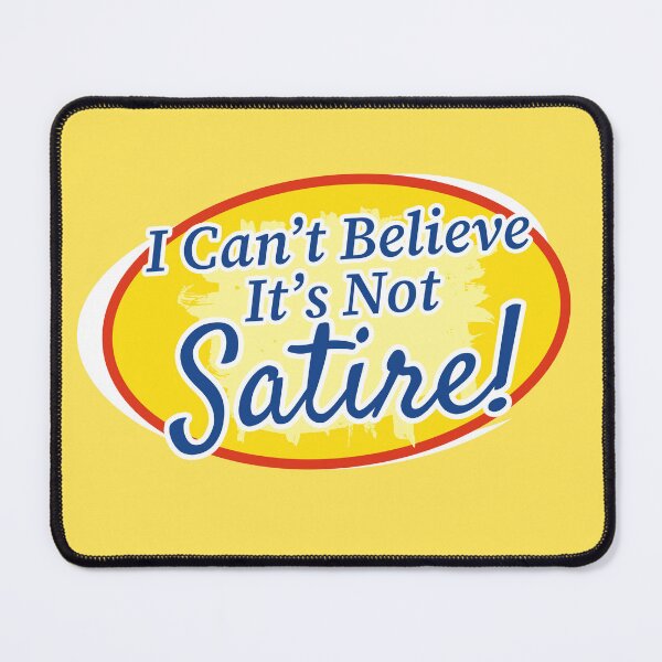 Item preview, I Can’t Believe It’s Not Satire designed and sold by AaronTheJoshua.