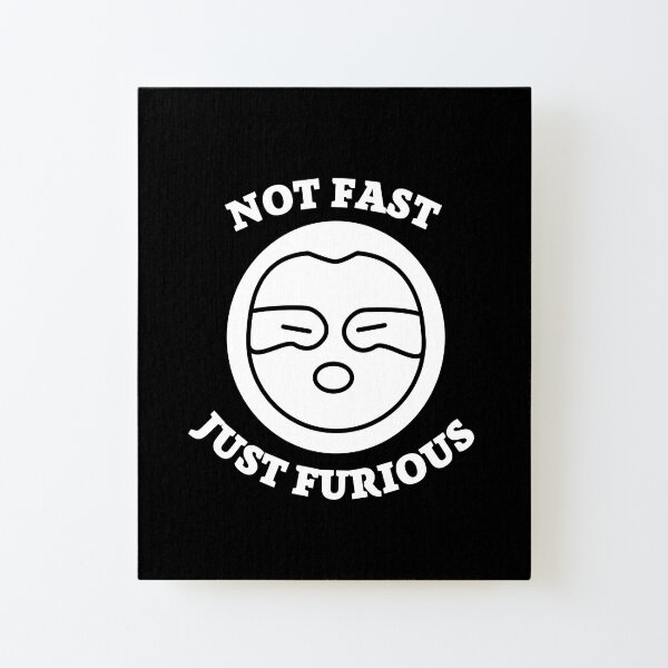 Not fast just furious Canvas Mounted Print