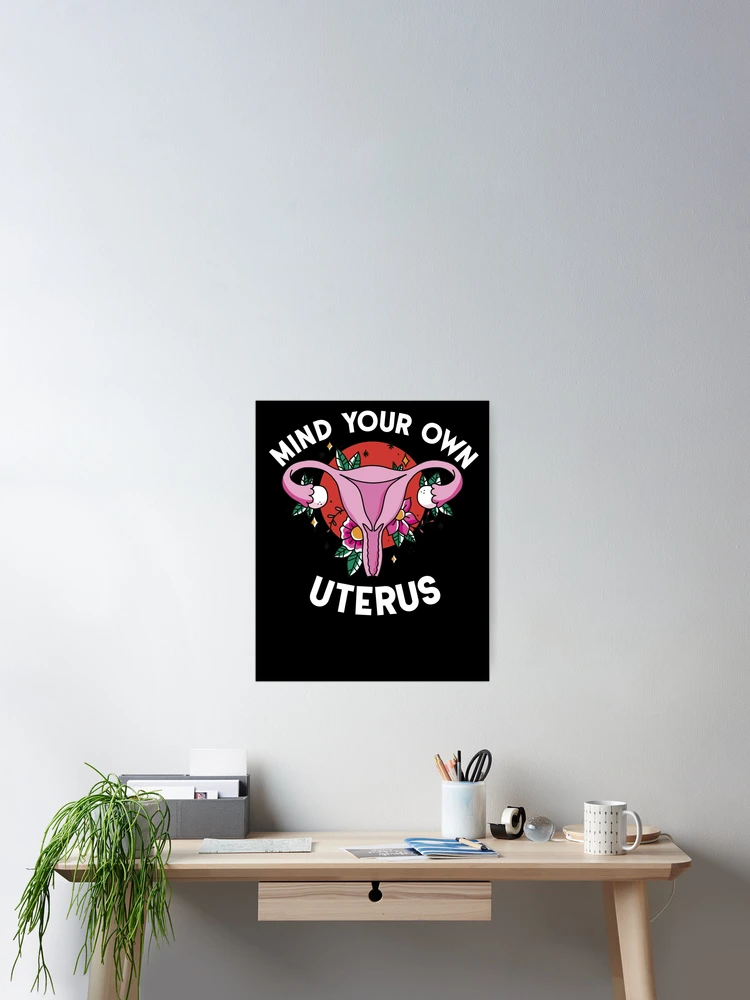 Aperçu 2 sur 3. Poster avec l'œuvre Mind Your Own Uterus Women's Rights Feminist Pro Choice Gear créée et vendue par DynamicDesign.