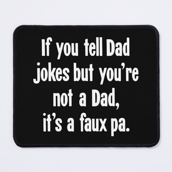 Item preview, If You Tell Dad Jokes But You're Not A Dad, It's A Faux Pa. designed and sold by Good-Looking Corpse.