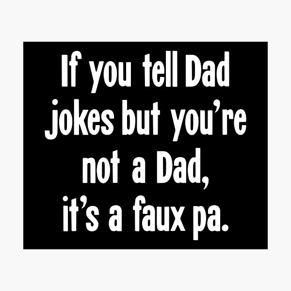 Item preview, If You Tell Dad Jokes But You're Not A Dad, It's A Faux Pa. designed and sold by Good-Looking Corpse.