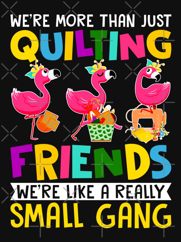 Flamingo Funny Quilting Small Gang Essential T-Shirt for Sale by  blisschimp