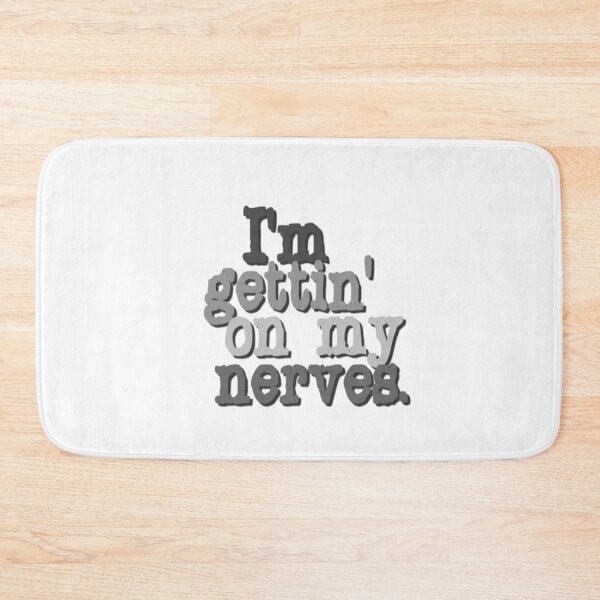 Item preview, I'm gettin' on my nerves, in black and white too. designed and sold by DianeBP.