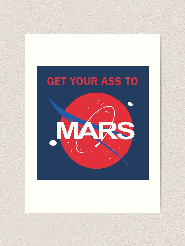 Get Your Ass To Mars Art Print For Sale By Orinemaster Redbubble