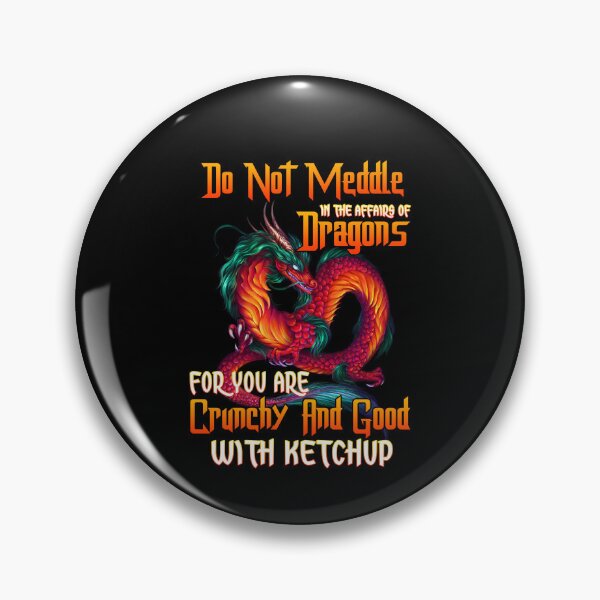 Item preview, Do-not-Meddle-in-The-Affairs-of-Dragon-FOI-You-are-Crunchy-and-Good-with-Ketchup-Guys-Shirt designed and sold by MarieLouise1.