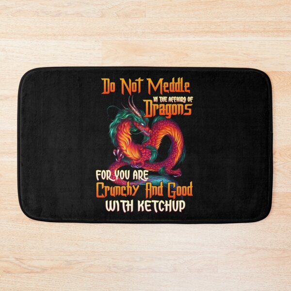 Item preview, Do-not-Meddle-in-The-Affairs-of-Dragon-FOI-You-are-Crunchy-and-Good-with-Ketchup-Guys-Shirt designed and sold by MarieLouise1.