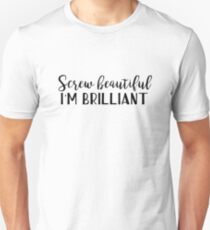 Yang quotes - Screw beautiful, I'm brilliant Unisex T-Shirt