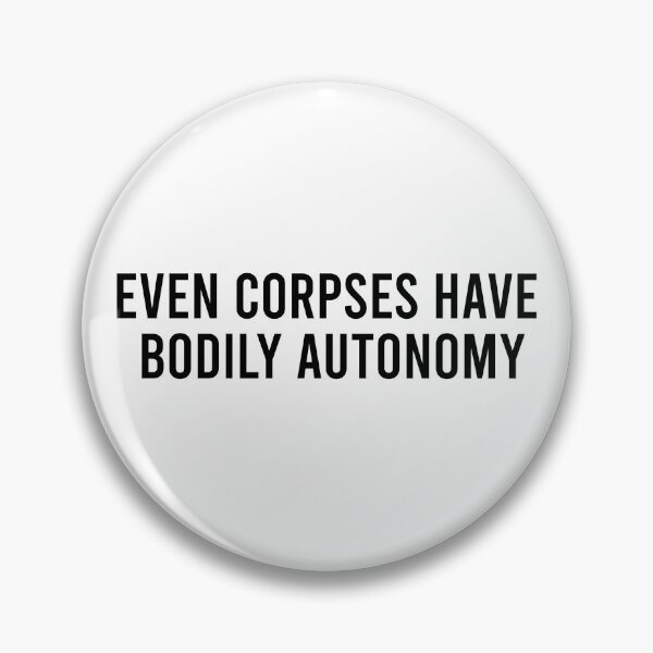 Item preview, Even Corpses Have Bodily Autonomy designed and sold by Olivia Oltmanns.