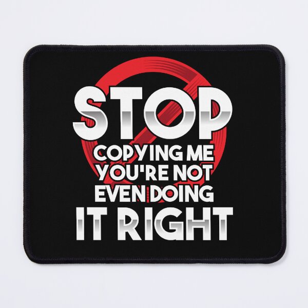 Item preview, Stop Copying Me You're Not Even Doing It Right Humor Quote designed and sold by Dressed For  Duty.