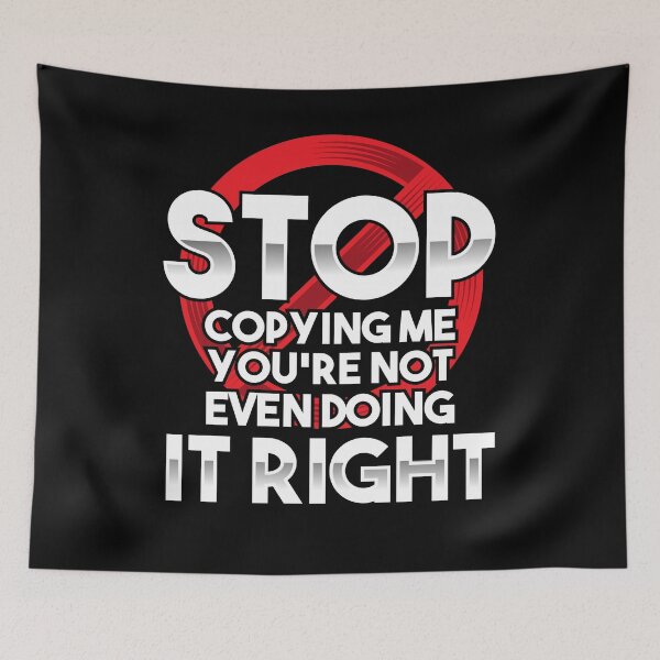Item preview, Stop Copying Me You're Not Even Doing It Right Humor Quote designed and sold by Dressed For  Duty.