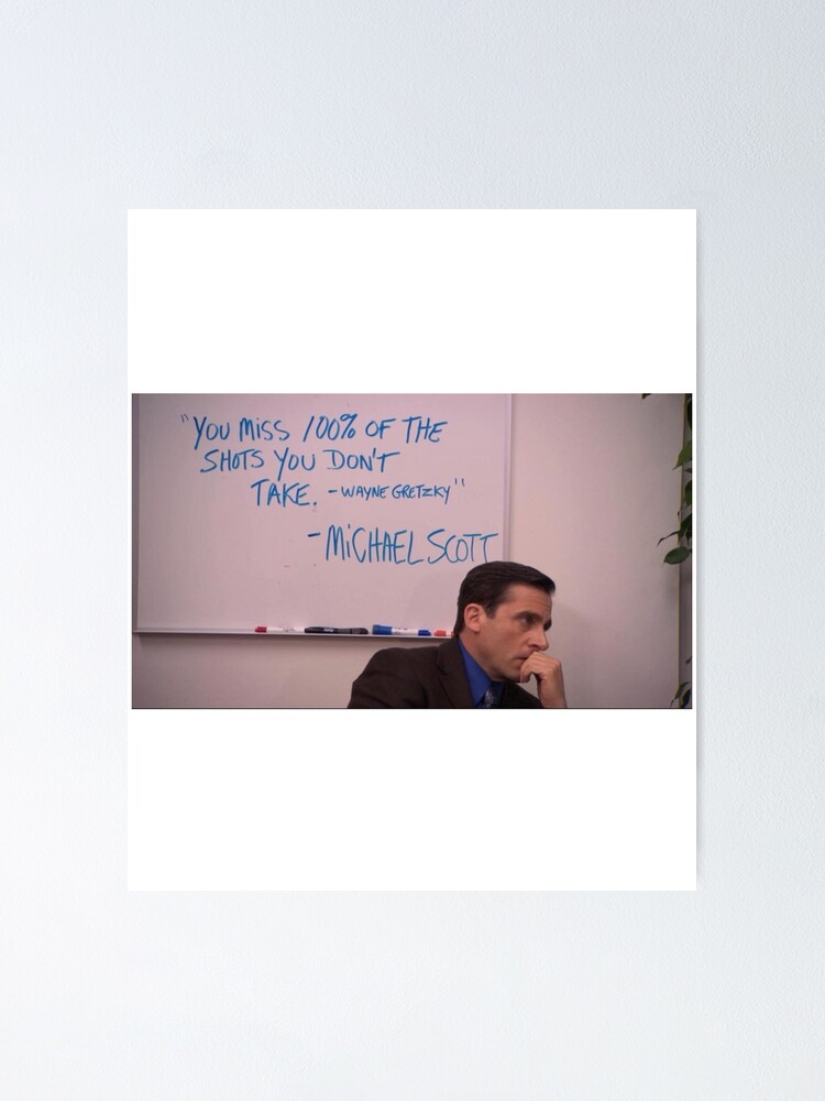 The Office Michael Scott  You miss 100% of the shots you don't take  Poster for Sale by OuDesigns