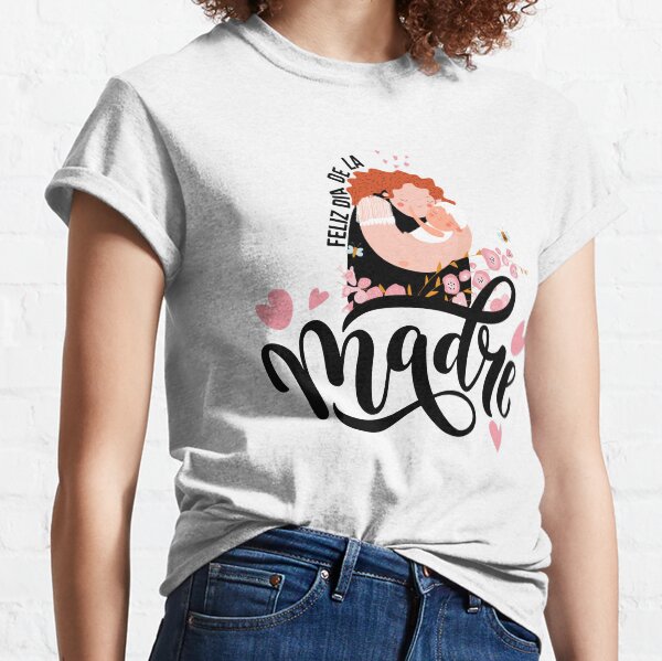 Dia De Las Madres, La Mejor Mama Del Mundo, Feliz Dia A La Mejor Mama Del Mundo, Del Dia De La Madres Classic T-Shirt